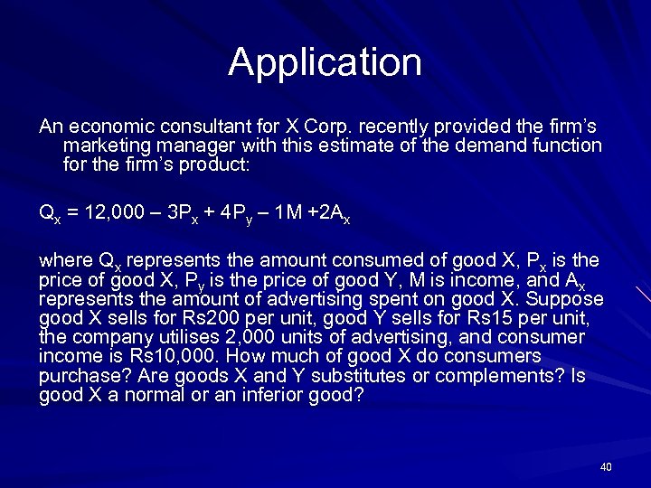 Application An economic consultant for X Corp. recently provided the firm’s marketing manager with