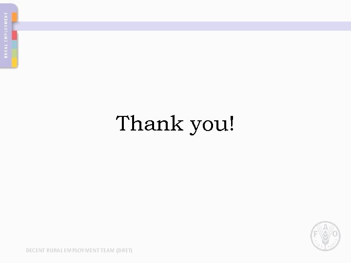 Thank you! DECENT RURAL EMPLOYMENT TEAM (DRET) 