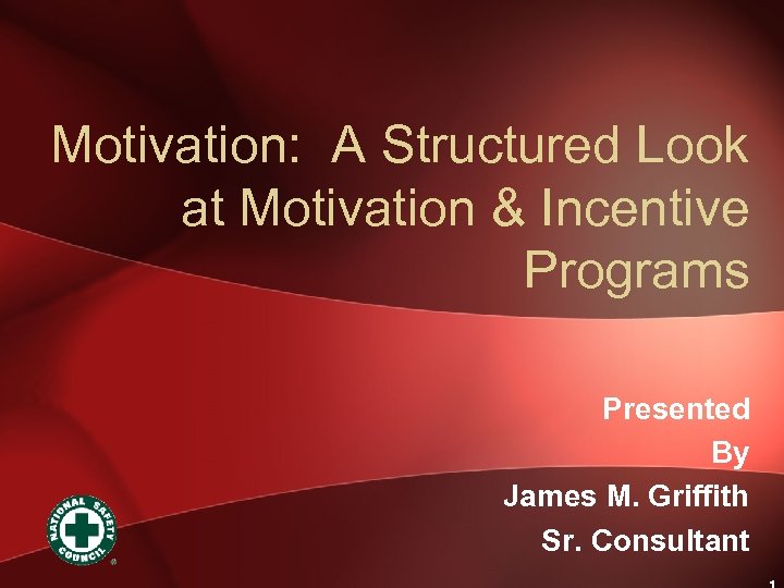 Motivation: A Structured Look at Motivation & Incentive Programs Presented By James M. Griffith
