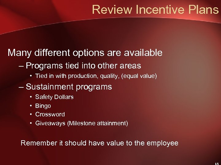 Review Incentive Plans Many different options are available – Programs tied into other areas
