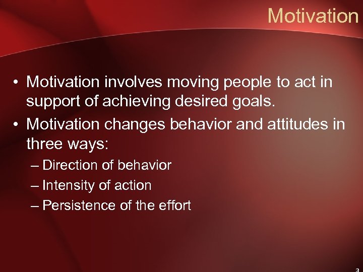Motivation • Motivation involves moving people to act in support of achieving desired goals.