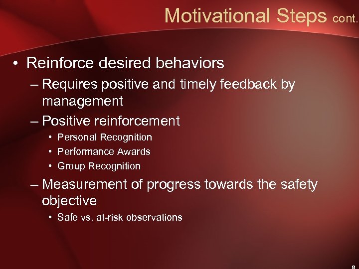 Motivational Steps cont. • Reinforce desired behaviors – Requires positive and timely feedback by