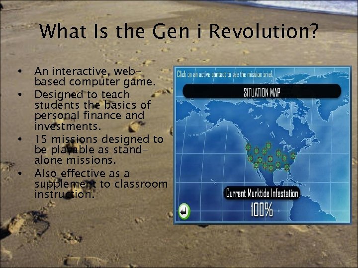 What Is the Gen i Revolution? • • An interactive, webbased computer game. Designed