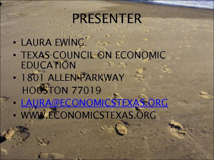 PRESENTER • LAURA EWING • TEXAS COUNCIL ON ECONOMIC EDUCATION • 1801 ALLEN PARKWAY