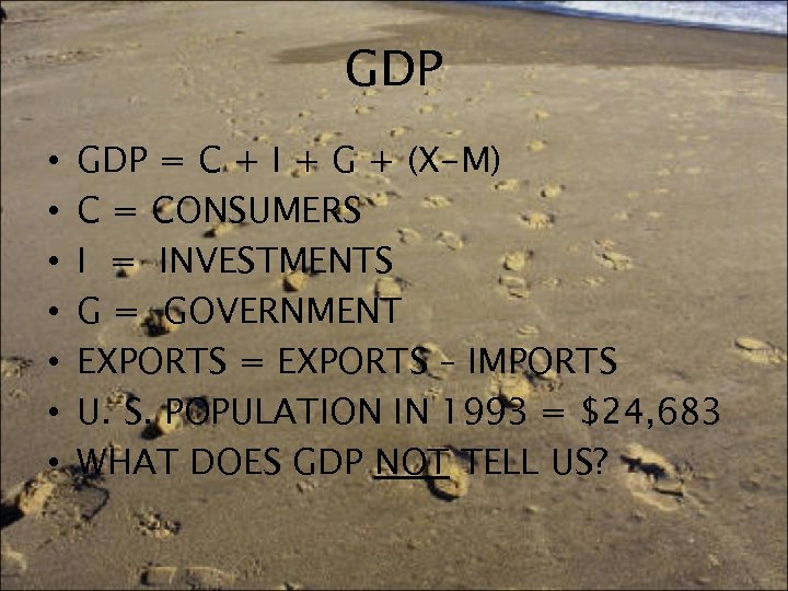GDP • • GDP = C + I + G + (X-M) C =