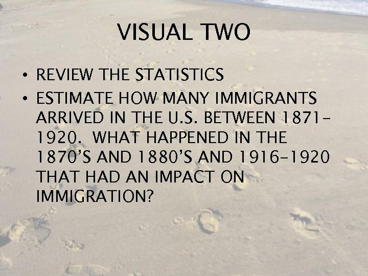 VISUAL TWO • REVIEW THE STATISTICS • ESTIMATE HOW MANY IMMIGRANTS ARRIVED IN THE