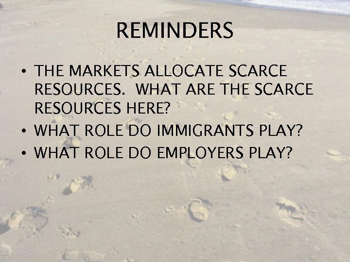 REMINDERS • THE MARKETS ALLOCATE SCARCE RESOURCES. WHAT ARE THE SCARCE RESOURCES HERE? •