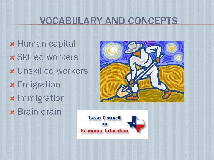 VOCABULARY AND CONCEPTS Human capital Skilled workers Unskilled workers Emigration Immigration Brain drain 