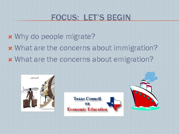 FOCUS: LET’S BEGIN Why do people migrate? What are the concerns about immigration? What