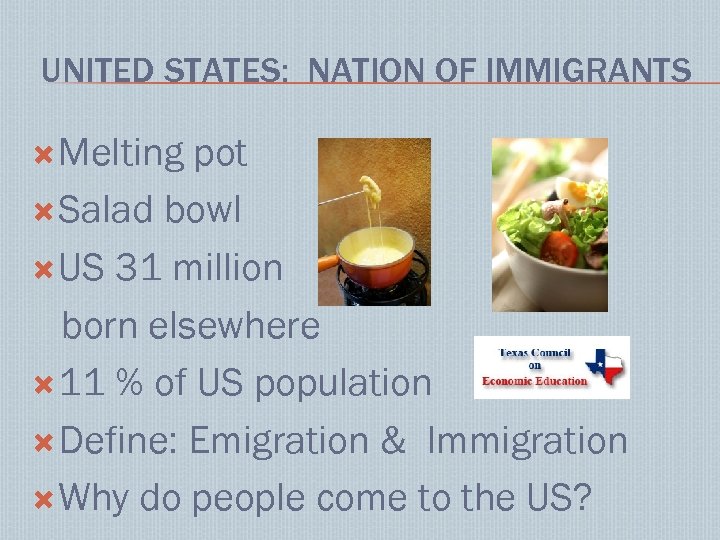 UNITED STATES: NATION OF IMMIGRANTS Melting pot Salad bowl US 31 million born elsewhere