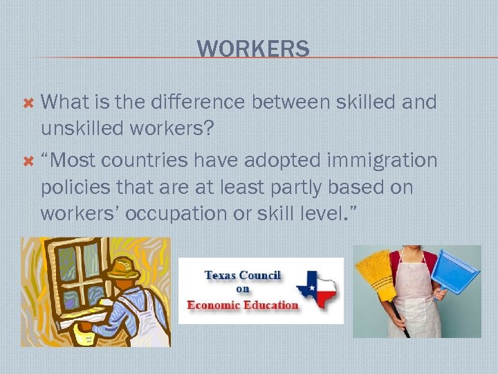 WORKERS What is the difference between skilled and unskilled workers? “Most countries have adopted