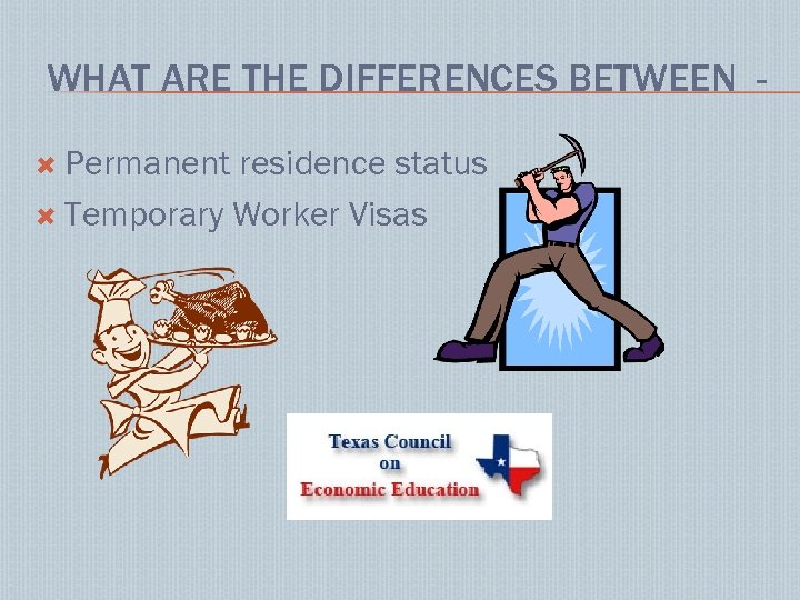 WHAT ARE THE DIFFERENCES BETWEEN Permanent residence status Temporary Worker Visas 