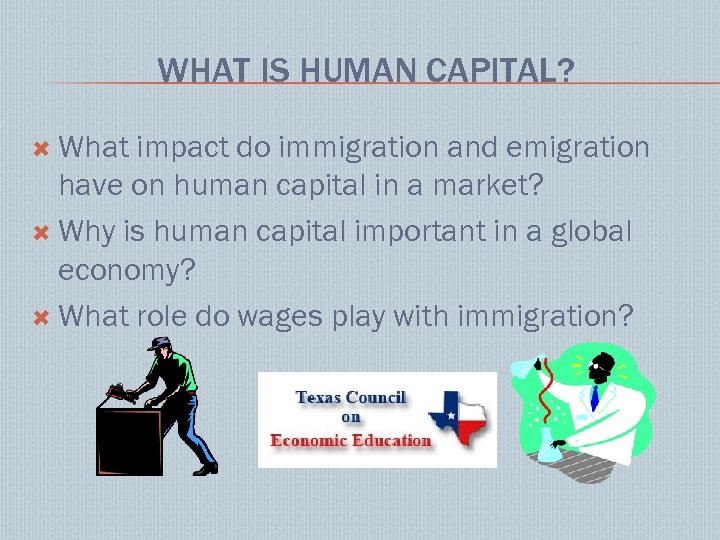 WHAT IS HUMAN CAPITAL? What impact do immigration and emigration have on human capital