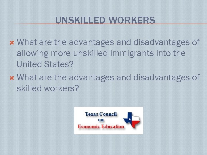 UNSKILLED WORKERS What are the advantages and disadvantages of allowing more unskilled immigrants into