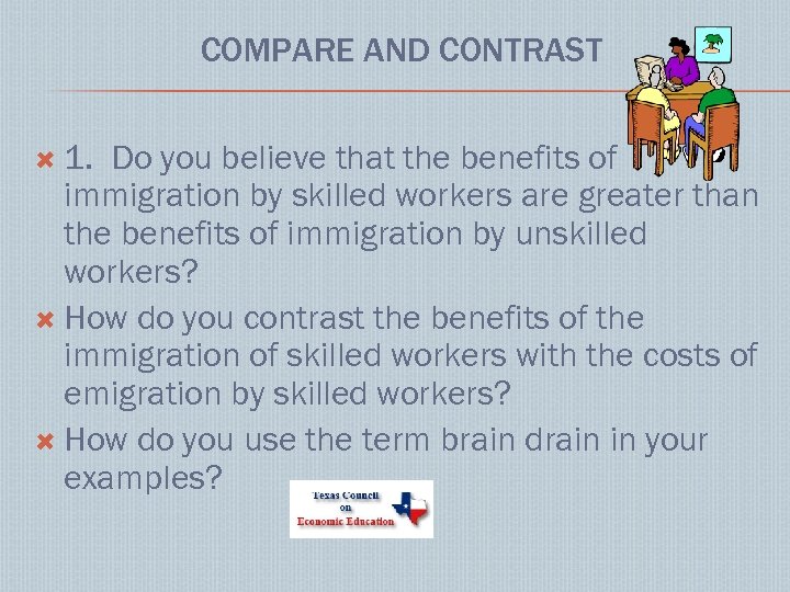 COMPARE AND CONTRAST 1. Do you believe that the benefits of immigration by skilled