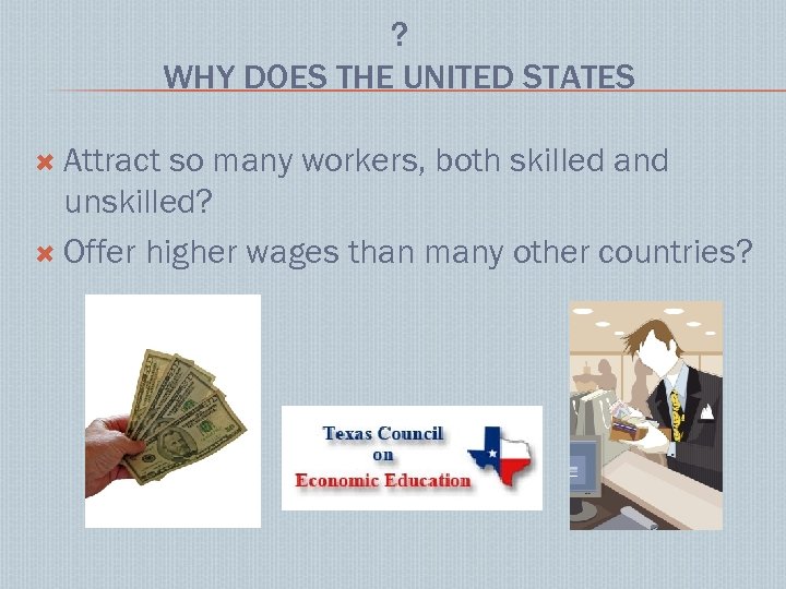 ? WHY DOES THE UNITED STATES Attract so many workers, both skilled and unskilled?