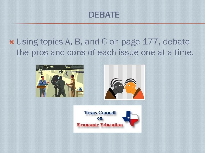 DEBATE Using topics A, B, and C on page 177, debate the pros and