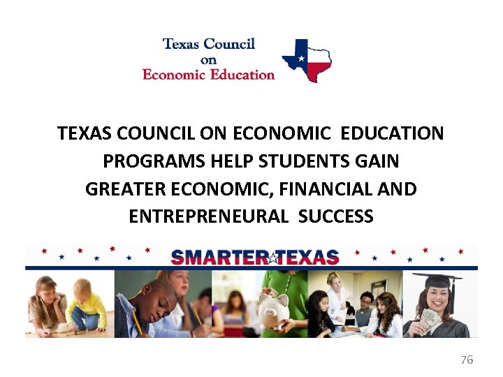TEXAS COUNCIL ON ECONOMIC EDUCATION PROGRAMS HELP STUDENTS GAIN GREATER ECONOMIC, FINANCIAL AND ENTREPRENEURAL