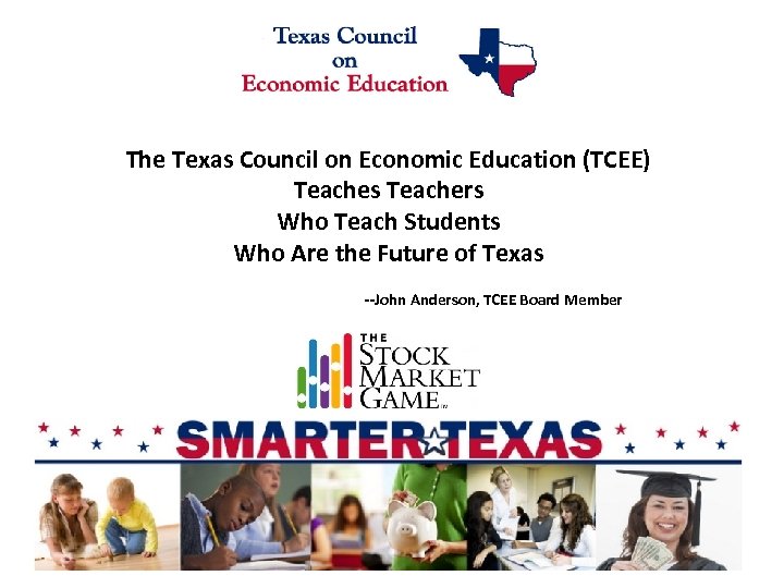 The Texas Council on Economic Education (TCEE) Teaches Teachers Who Teach Students Who Are