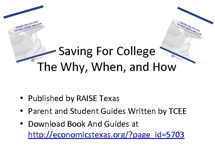 Saving For College The Why, When, and How • Published by RAISE Texas •