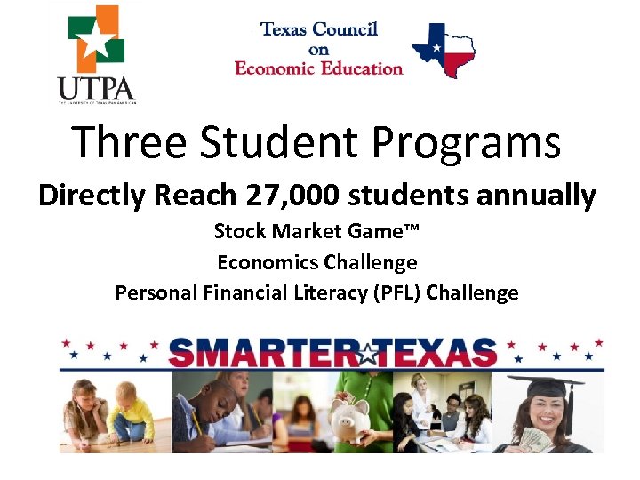Three Student Programs Directly Reach 27, 000 students annually Stock Market Game™ Economics Challenge
