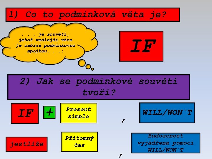 1) Co to podmínková věta je? . . . je souvětí, jehož vedlejší věta