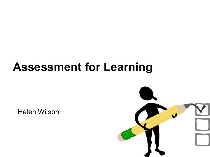 Assessment for Learning Helen Wilson 