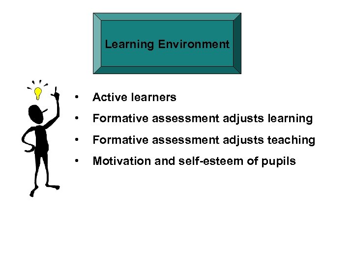 Learning Environment • Active learners • Formative assessment adjusts learning • Formative assessment adjusts