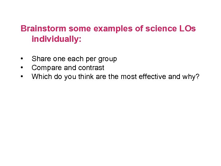 Brainstorm some examples of science LOs individually: • • • Share one each per