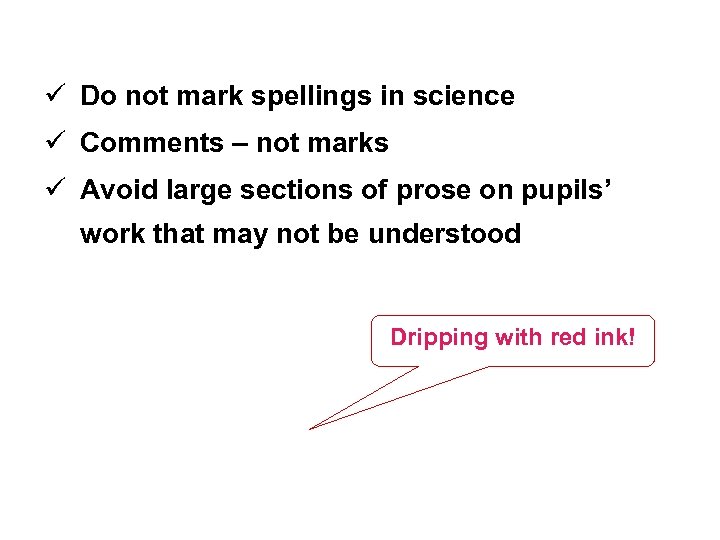 ü Do not mark spellings in science ü Comments – not marks ü Avoid