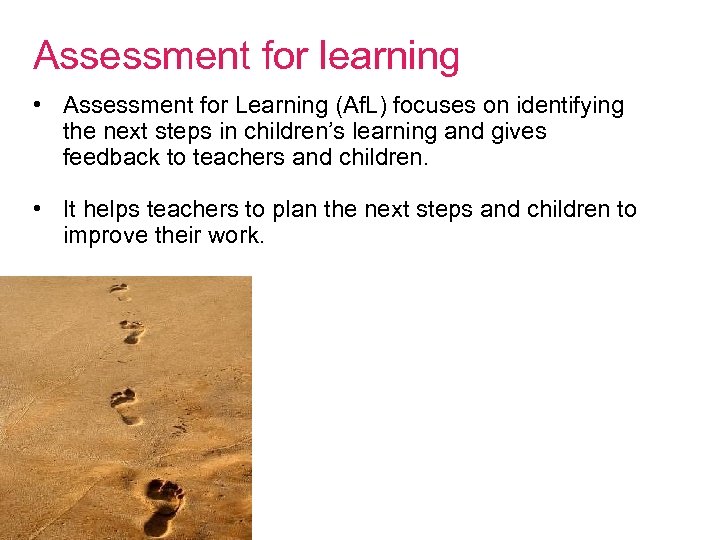 Assessment for learning • Assessment for Learning (Af. L) focuses on identifying the next