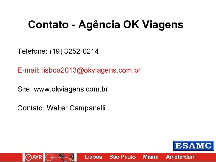 Contato - Agência OK Viagens Telefone: (19) 3252 -0214 E-mail: lisboa 2013@okviagens. com. br