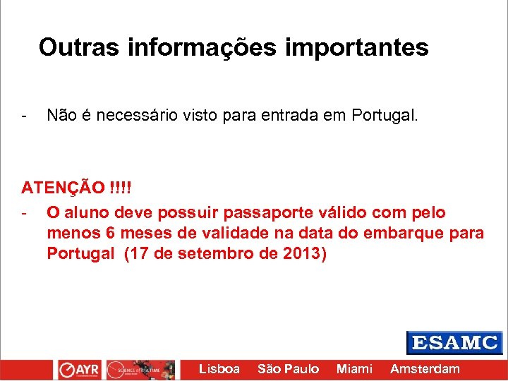 Outras informações importantes - Não é necessário visto para entrada em Portugal. ATENÇÃO !!!!