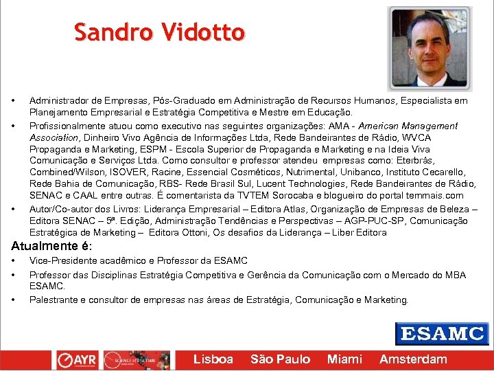 Sandro Vidotto • • • Administrador de Empresas, Pós-Graduado em Administração de Recursos Humanos,