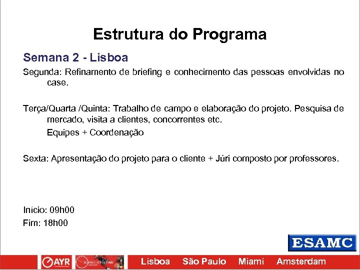 Estrutura do Programa Semana 2 - Lisboa Segunda: Refinamento de briefing e conhecimento das
