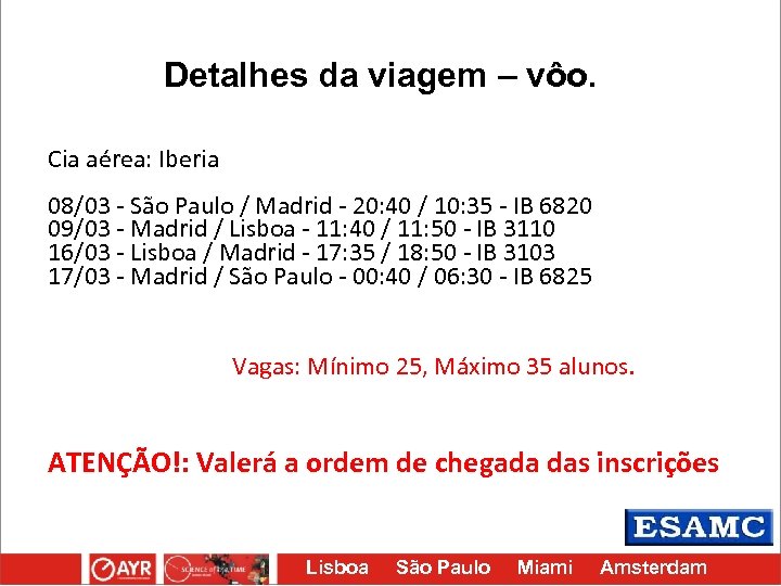 Detalhes da viagem – vôo. Cia aérea: Iberia 08/03 - São Paulo / Madrid