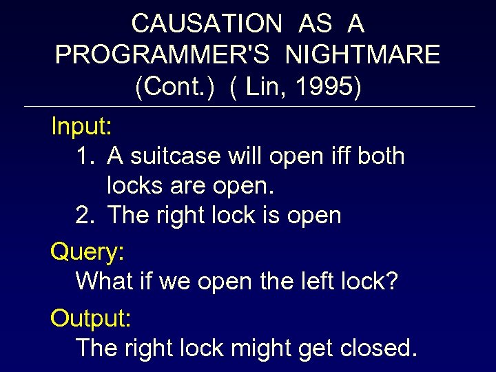 CAUSATION AS A PROGRAMMER'S NIGHTMARE (Cont. ) ( Lin, 1995) Input: 1. A suitcase