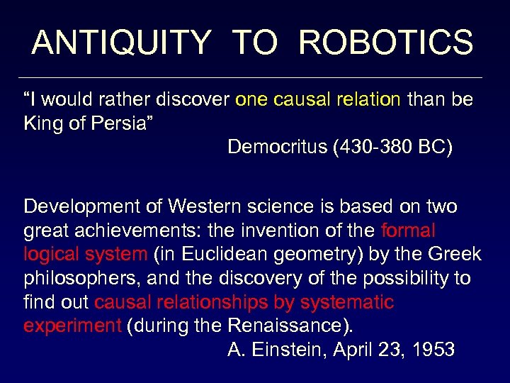 ANTIQUITY TO ROBOTICS “I would rather discover one causal relation than be King of