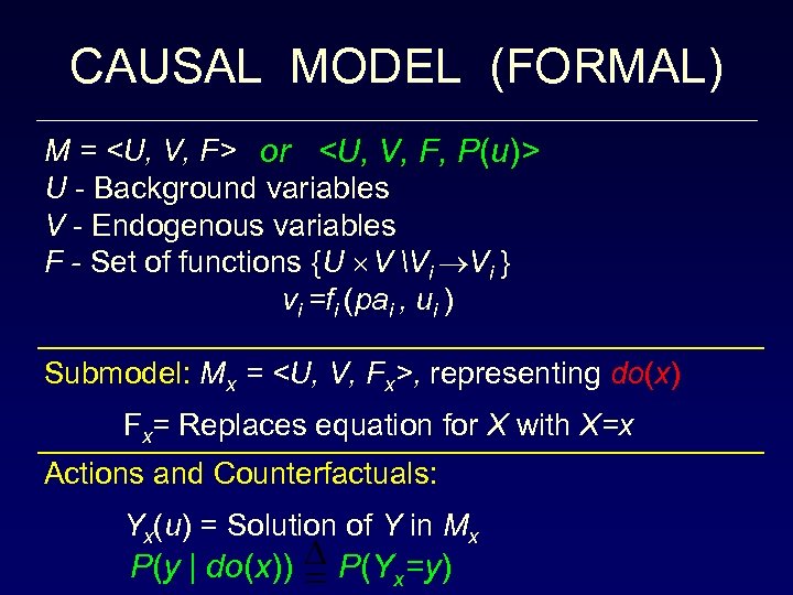 CAUSAL MODEL (FORMAL) M = <U, V, F> or <U, V, F, P(u)> U