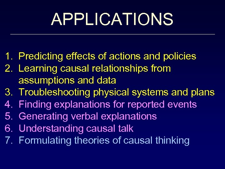 APPLICATIONS 1. Predicting effects of actions and policies 2. Learning causal relationships from assumptions