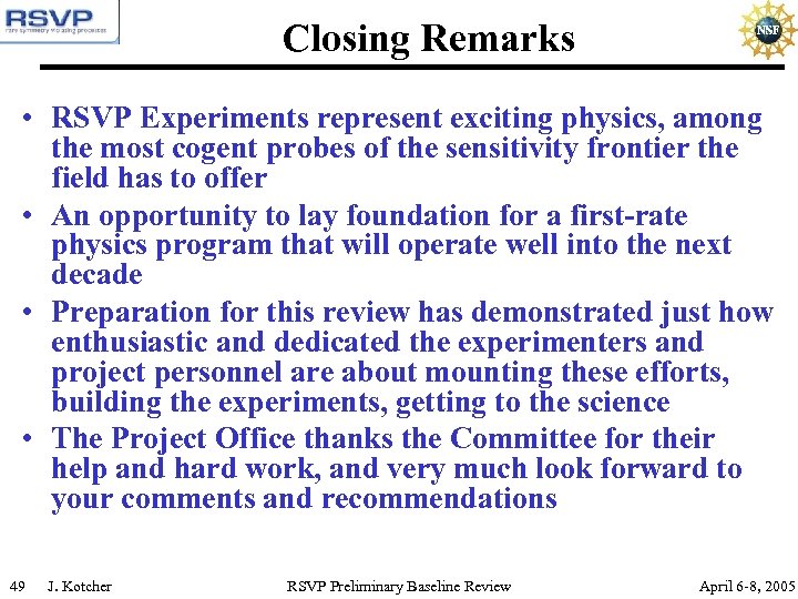 Closing Remarks • RSVP Experiments represent exciting physics, among the most cogent probes of