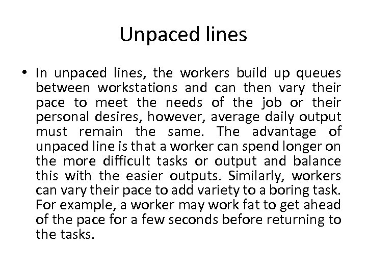 Unpaced lines • In unpaced lines, the workers build up queues between workstations and