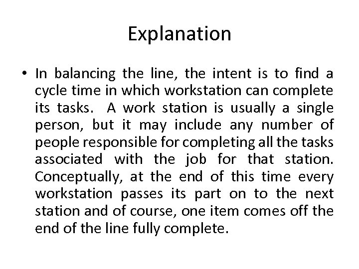 Explanation • In balancing the line, the intent is to find a cycle time