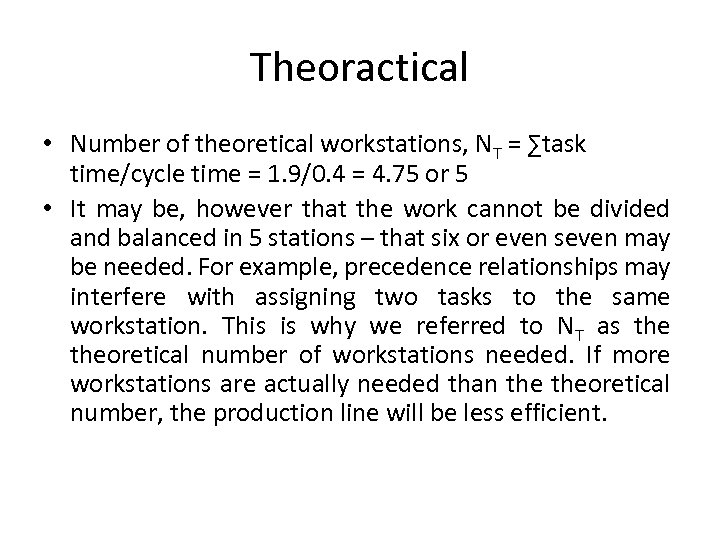 Theoractical • Number of theoretical workstations, NT = ∑task time/cycle time = 1. 9/0.
