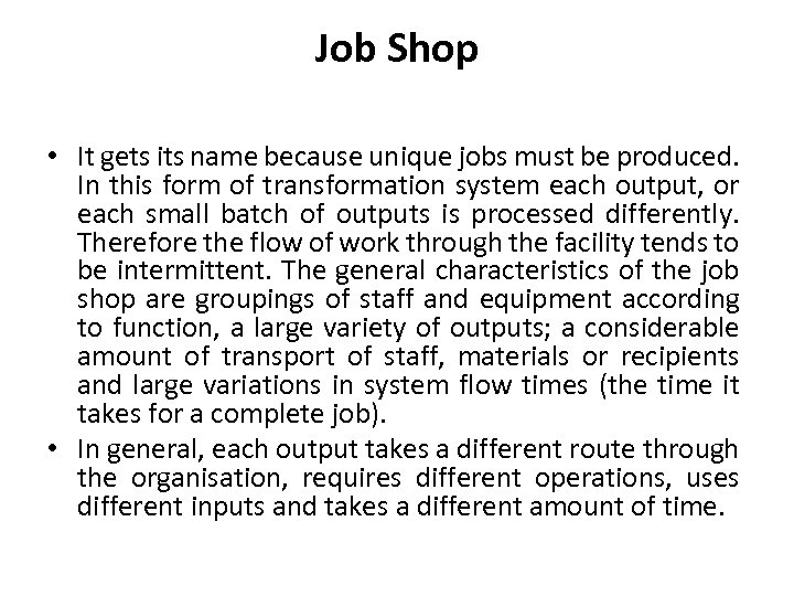 Job Shop • It gets its name because unique jobs must be produced. In