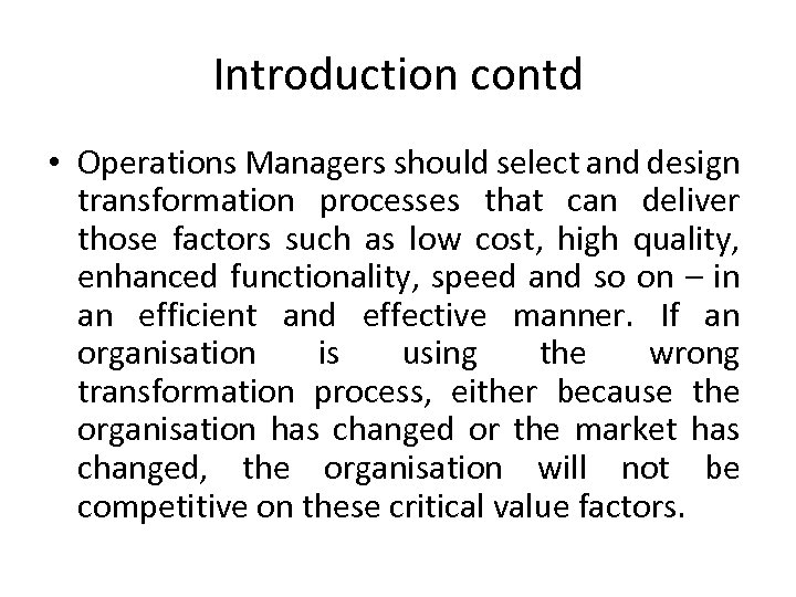 Introduction contd • Operations Managers should select and design transformation processes that can deliver