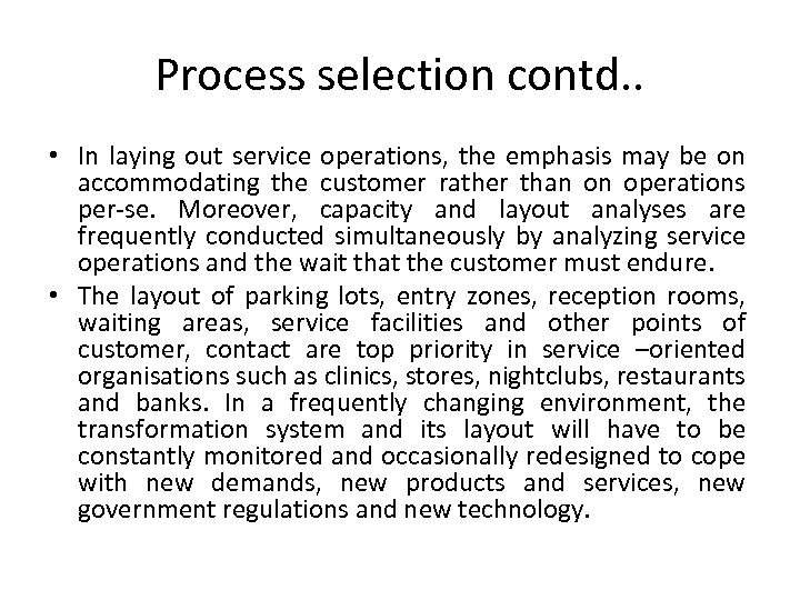 Process selection contd. . • In laying out service operations, the emphasis may be
