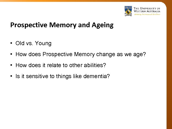 Prospective Memory and Ageing • Old vs. Young • How does Prospective Memory change
