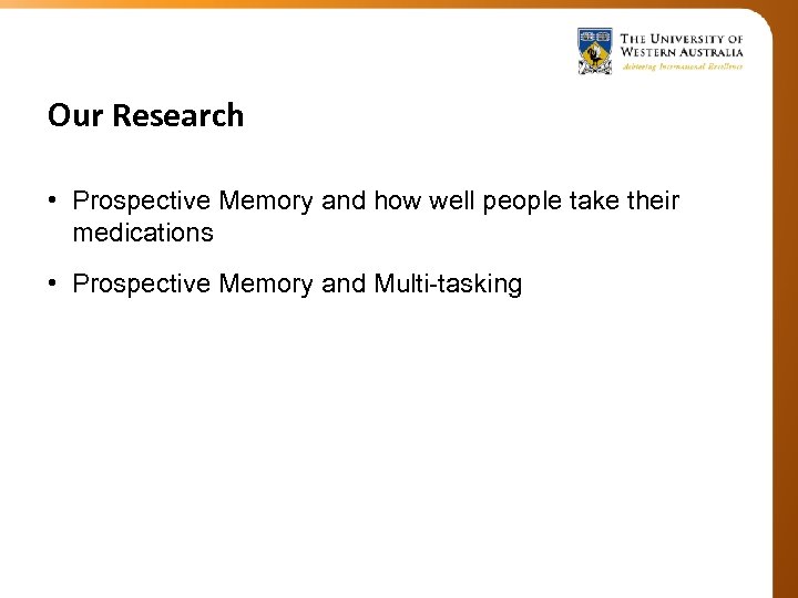 Our Research • Prospective Memory and how well people take their medications • Prospective