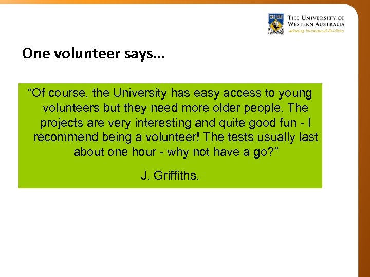 One volunteer says… “Of course, the University has easy access to young volunteers but